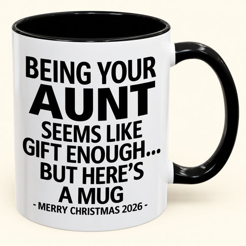 Being Your Aunt Is Gift Enough - Funny Christmas 2026 - Gift Accent Coffee Mug (SKU2610-67)