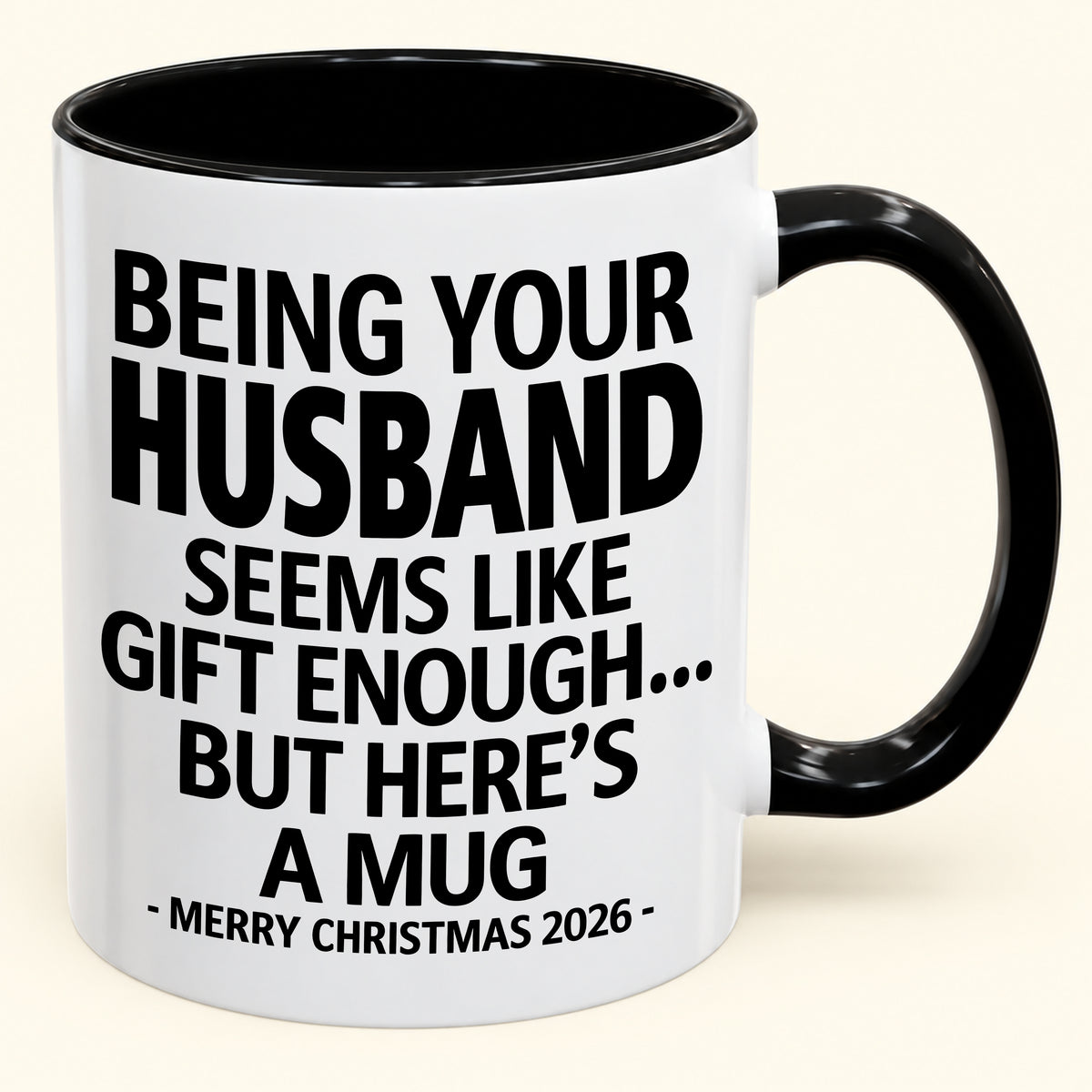 BEING YOUR HUSBAND SEEMS LIKE GIFT ENOUGH - Funny Christmas 2026 - Gift Accent Coffee Mug (SKU2610-85)