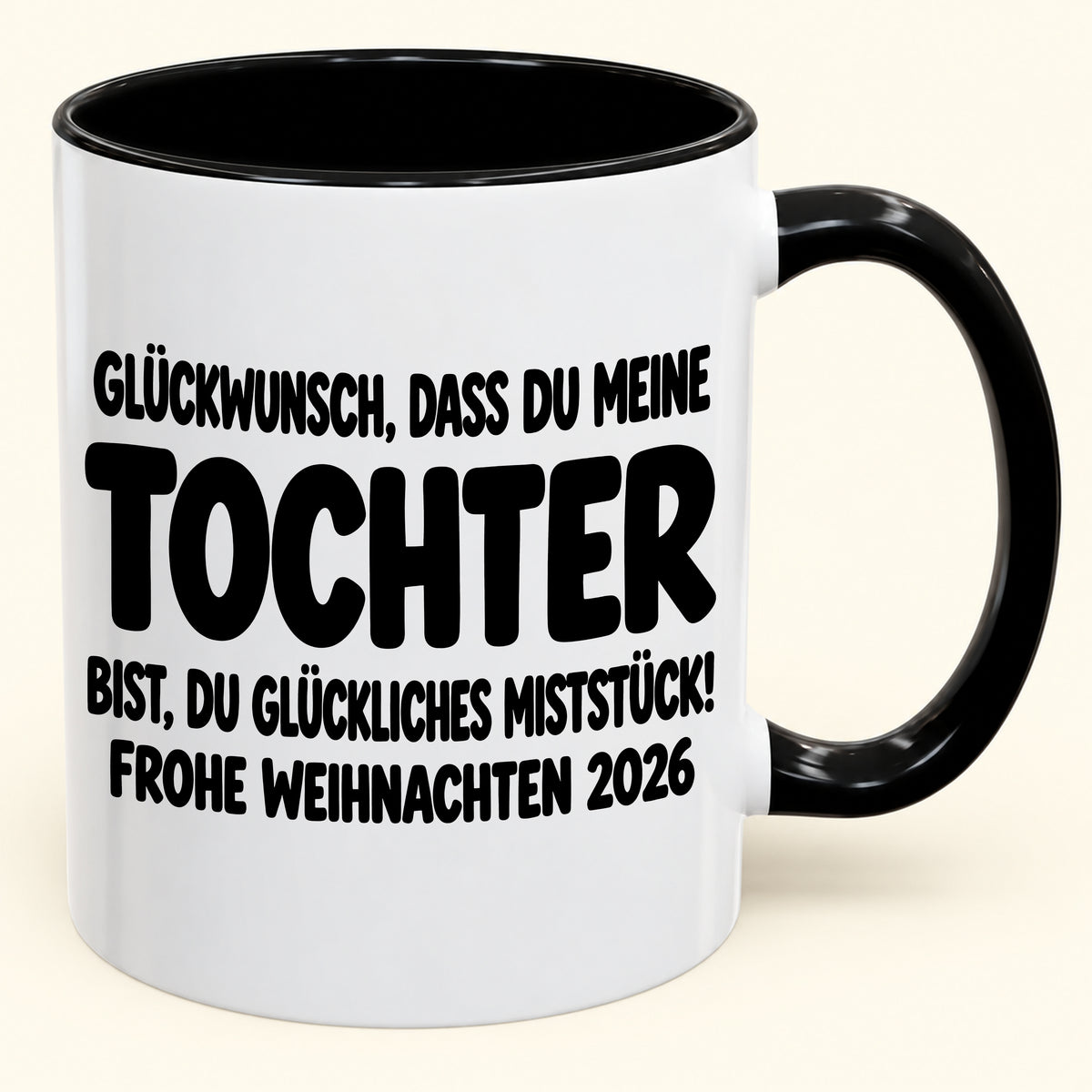 GLÜCKWUNSCH, DASS DU MEINE TOCHTER BIST, DU GLÜCKLICHES MISTSTÜCK! - Lustige Weihnachten 2026 - Zweifarbige Kaffeetasse als Geschenk (SKU2610-779)