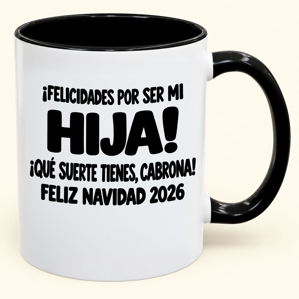 ¡FELICIDADES POR SER MI HIJA! ¡QUÉ SUERTE TIENES, CABRONA! FELIZ NAVIDAD 2026 - Funny Christmas 2026 - Gift Accent Coffee Mug (SKU2610-896)
