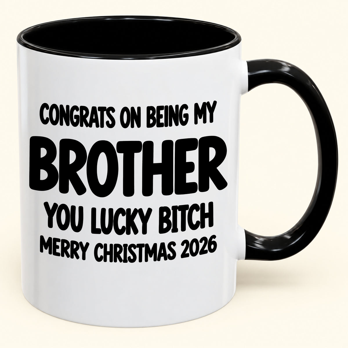 CONGRATS ON BEING MY BROTHER YOU LUCKY BITCH - Funny Christmas 2026 - Gift Accent Coffee Mug (SKU2610-947)