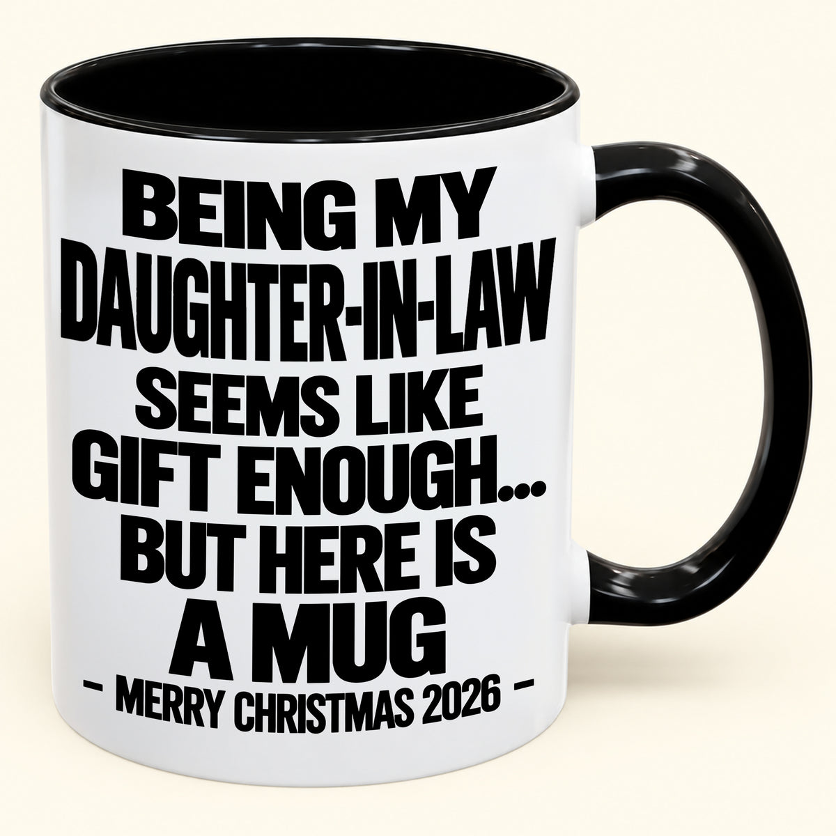 BEING MY DAUGHTER-IN-LAW SEEMS LIKE GIFT ENOUGH... BUT HERE IS A MUG - Funny Christmas 2026 - Gift Accent Coffee Mug (SKU2610-738)