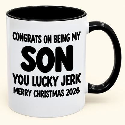 CONGRATS ON BEING MY SON YOU LUCKY JERK - Funny Christmas 2026 - Gift Accent Coffee Mug (SKU2610-682)
