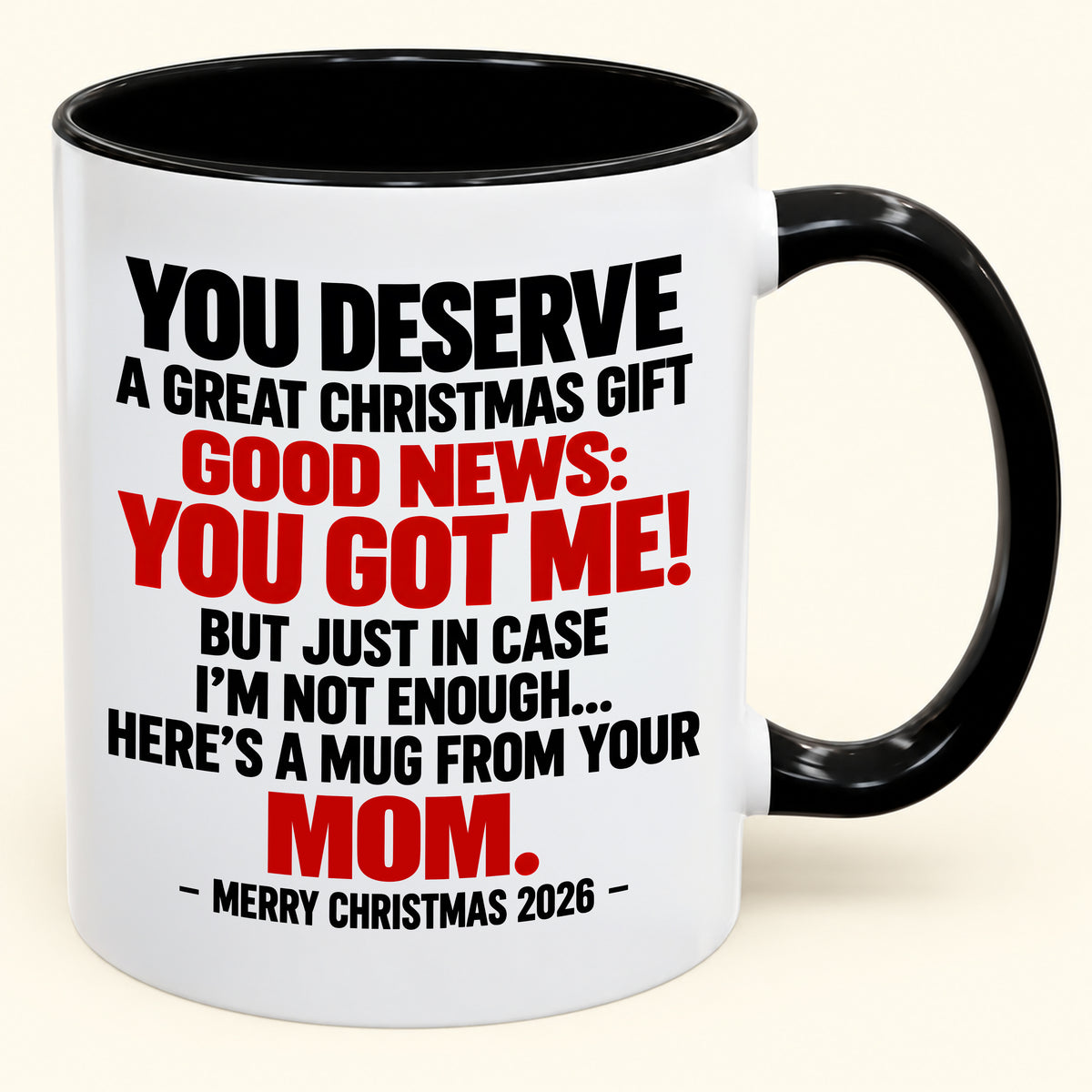YOU DESERVE A GREAT CHRISTMAS GIFT GOOD NEWS: YOU GOT ME! - Funny Christmas 2026 - Gift Accent Coffee Mug (SKU2610-174)