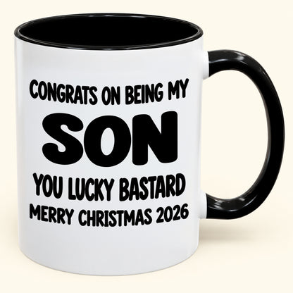 CONGRATS ON BEING MY SON YOU LUCKY BASTARD - Funny Christmas 2026 - Gift Accent Coffee Mug (SKU2610-948)
