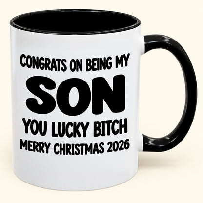 CONGRATS ON BEING MY SON YOU LUCKY BITCH - Funny Christmas 2026 - Gift Accent Coffee Mug (SKU2610-946)