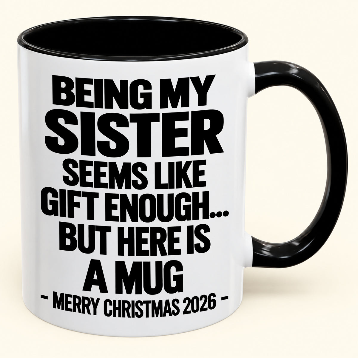 BEING MY SISTER SEEMS LIKE GIFT ENOUGH... BUT HERE IS A MUG - Funny Christmas 2026 - Gift Accent Coffee Mug (SKU2610-741)