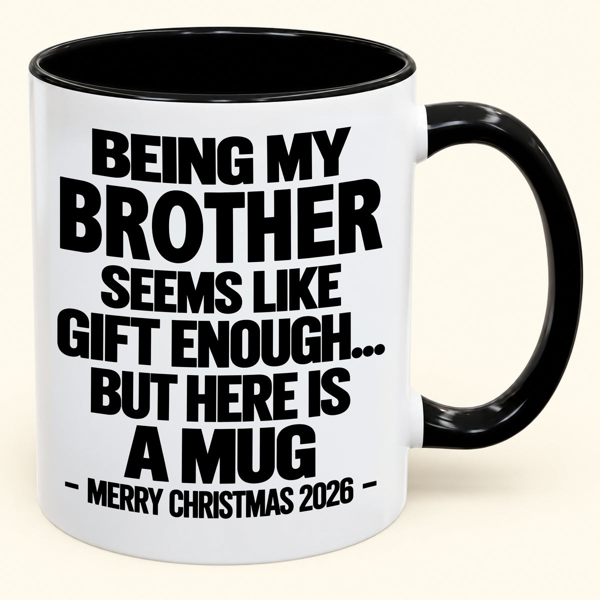 BEING MY BROTHER SEEMS LIKE GIFT ENOUGH... BUT HERE IS A MUG - Funny Christmas 2026 - Gift Accent Coffee Mug (SKU2610-742)