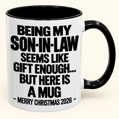 BEING MY SON-IN-LAW SEEMS LIKE GIFT ENOUGH... BUT HERE IS A MUG - Funny Christmas 2026 - Gift Accent Coffee Mug (SKU2610-737)