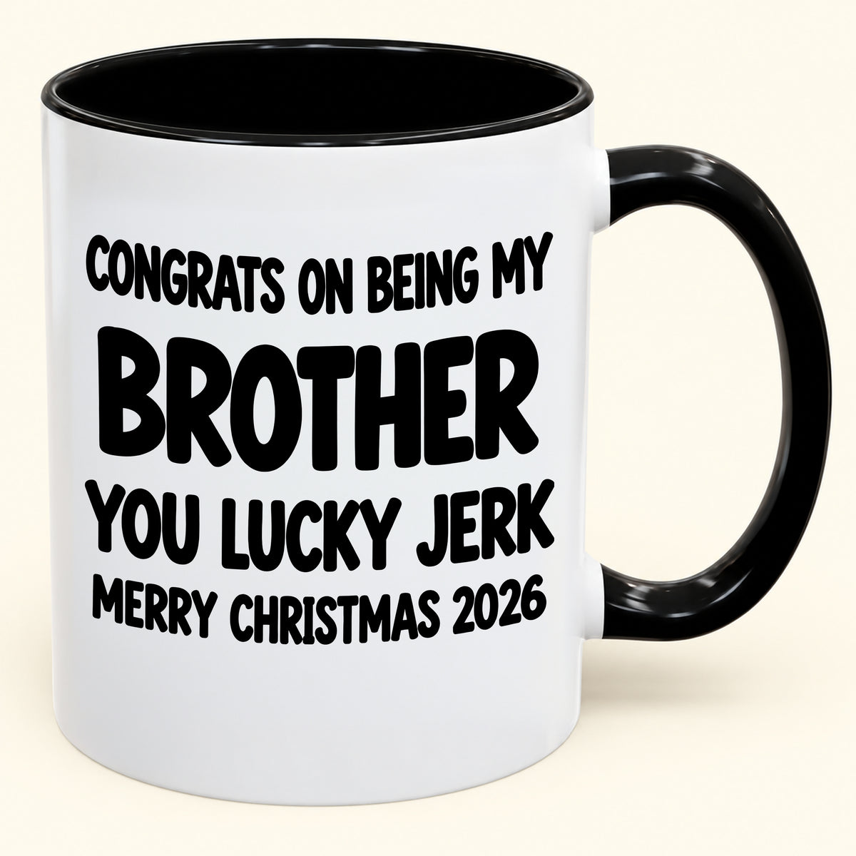 CONGRATS ON BEING MY BROTHER YOU LUCKY JERK - Funny Christmas 2026 - Gift Accent Coffee Mug (SKU2610-686)