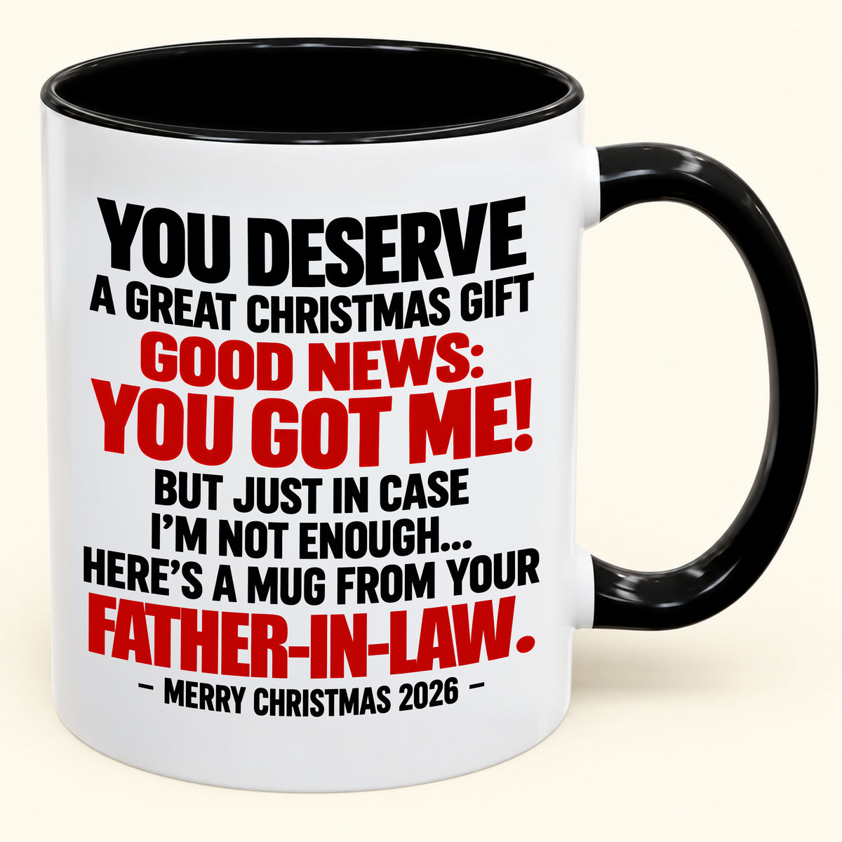 YOU DESERVE A GREAT CHRISTMAS GIFT GOOD NEWS: YOU GOT ME! - Funny Christmas 2026 - Gift Accent Coffee Mug (SKU2610-178)