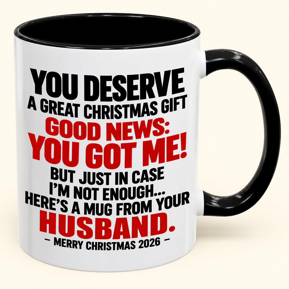 YOU DESERVE A GREAT CHRISTMAS GIFT GOOD NEWS: YOU GOT ME! - Funny Christmas 2026 - Gift Accent Coffee Mug (SKU2610-195)
