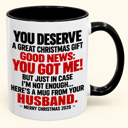 YOU DESERVE A GREAT CHRISTMAS GIFT GOOD NEWS: YOU GOT ME! - Funny Christmas 2026 - Gift Accent Coffee Mug (SKU2610-195)
