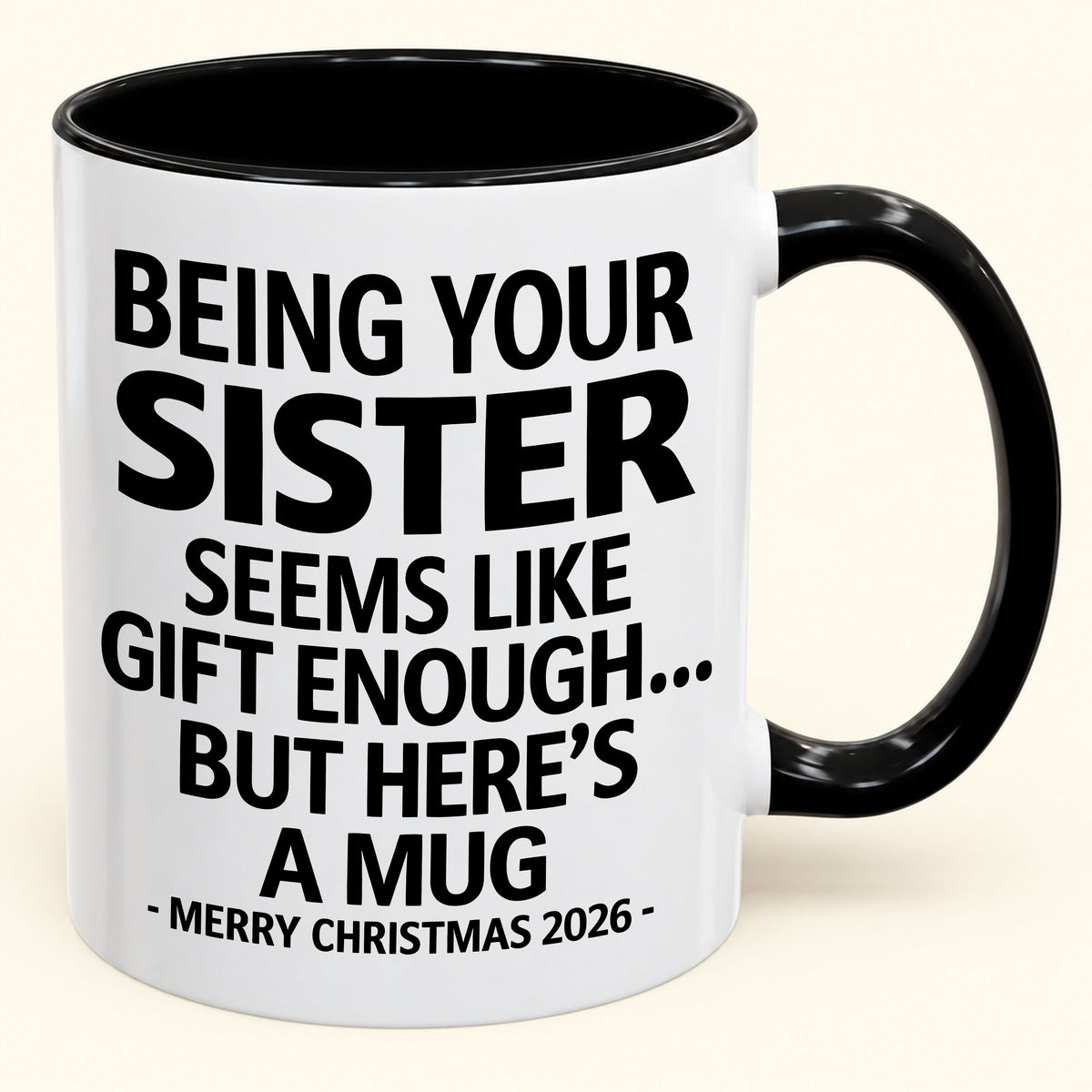 Being Your Sister Is Gift Enough - Funny Christmas 2026 - Gift Accent Coffee Mug (SKU2610-15)