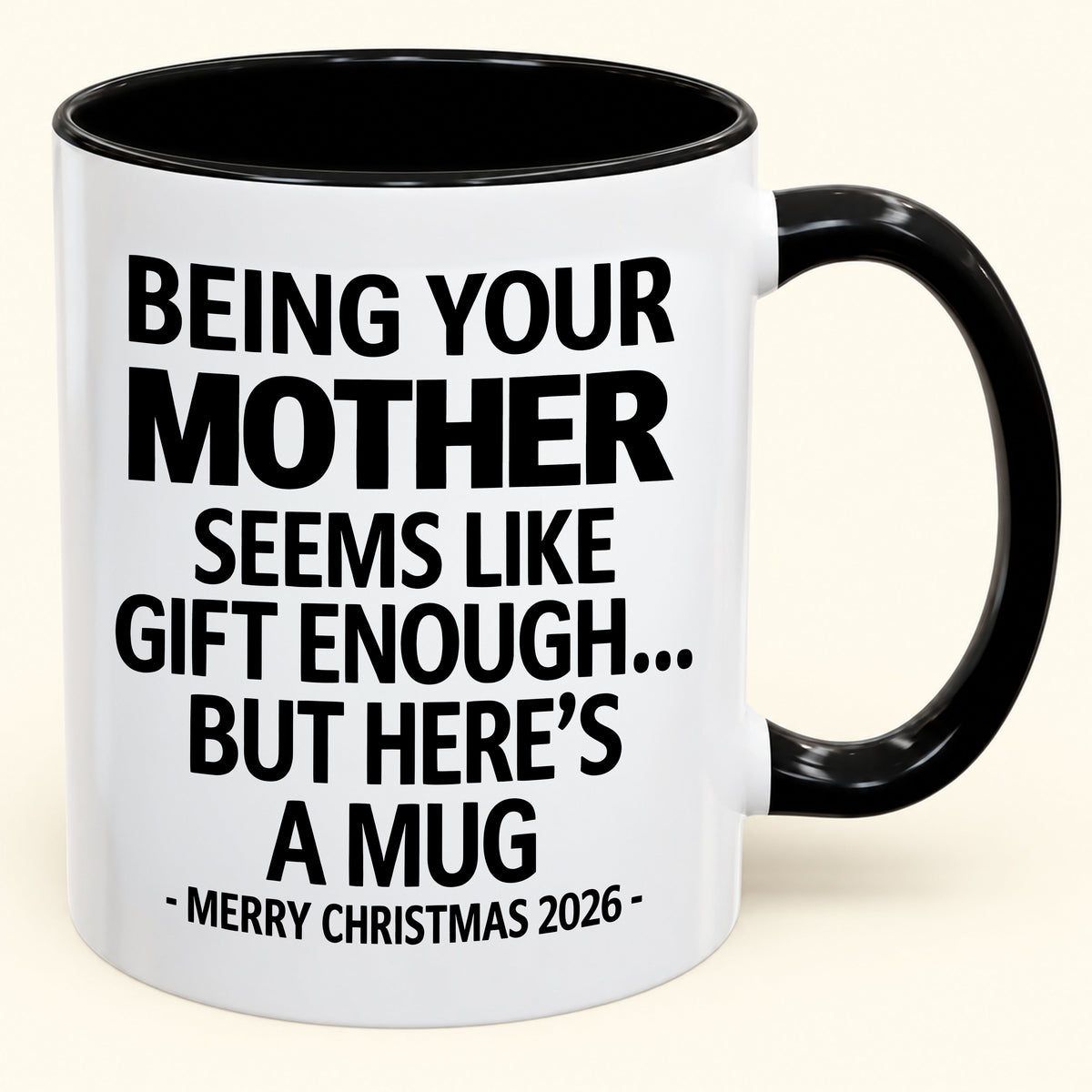 Being Your Mother Is Gift Enough - Funny Christmas 2026 - Gift Accent Coffee Mug (SKU2610-14)