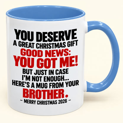 YOU DESERVE A GREAT CHRISTMAS GIFT GOOD NEWS: YOU GOT ME! - Funny Christmas 2026 - Gift Accent Coffee Mug (SKU2610-232)
