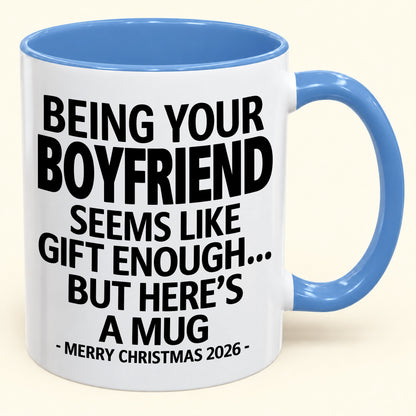 Being Your Boyfriend Is Gift Enough - Funny Christmas 2026 - Gift Accent Coffee Mug (SKU2610-123)