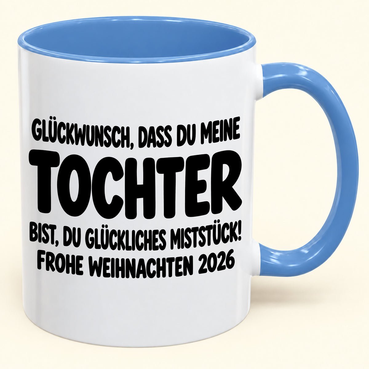 GLÜCKWUNSCH, DASS DU MEINE TOCHTER BIST, DU GLÜCKLICHES MISTSTÜCK! - Lustige Weihnachten 2026 - Zweifarbige Kaffeetasse als Geschenk (SKU2610-779)