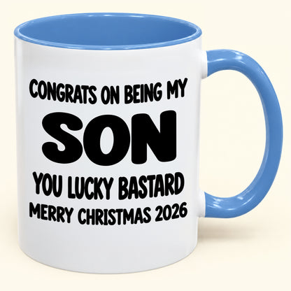 CONGRATS ON BEING MY SON YOU LUCKY BASTARD - Funny Christmas 2026 - Gift Accent Coffee Mug (SKU2610-948)