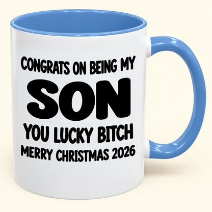 CONGRATS ON BEING MY SON YOU LUCKY BITCH - Funny Christmas 2026 - Gift Accent Coffee Mug (SKU2610-946)