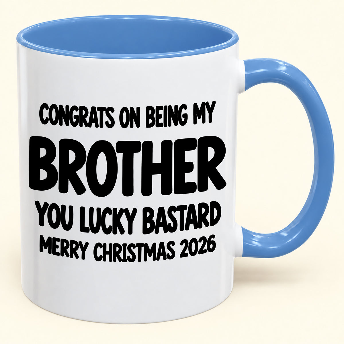 CONGRATS ON BEING MY BROTHER YOU LUCKY BASTARD - Funny Christmas 2026 - Gift Accent Coffee Mug (SKU2610-949)