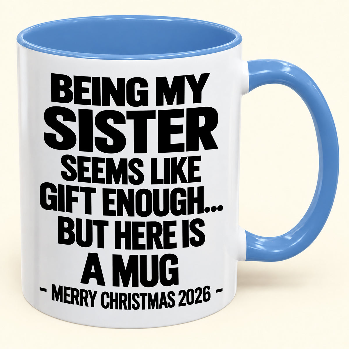 BEING MY SISTER SEEMS LIKE GIFT ENOUGH... BUT HERE IS A MUG - Funny Christmas 2026 - Gift Accent Coffee Mug (SKU2610-741)