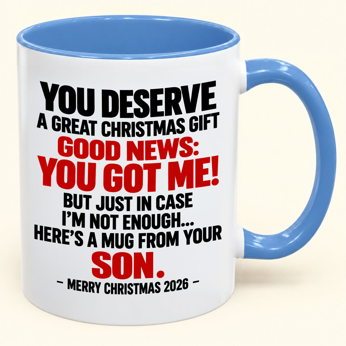 YOU DESERVE A GREAT CHRISTMAS GIFT GOOD NEWS: YOU GOT ME! - Funny Christmas 2026 - Gift Accent Coffee Mug (SKU2610-176)