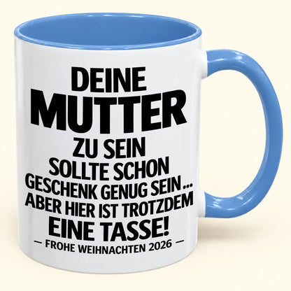 Deine Mutter zu sein, ist Geschenk genug – Lustiges Weihnachten 2026 – Geschenk-Kaffeetasse mit Spruch (SKU2610-223)