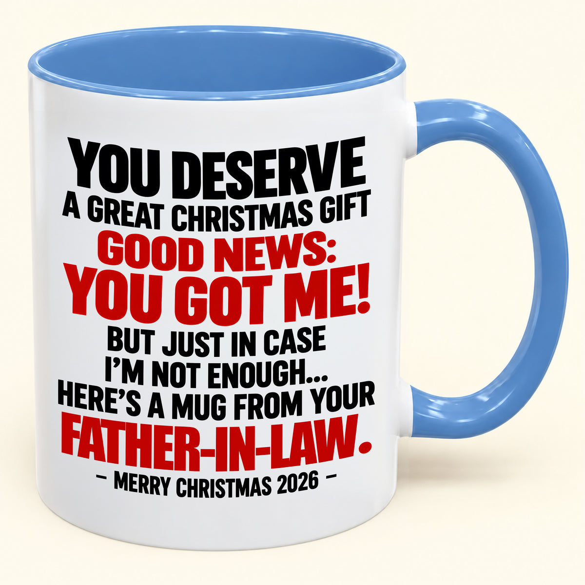 YOU DESERVE A GREAT CHRISTMAS GIFT GOOD NEWS: YOU GOT ME! - Funny Christmas 2026 - Gift Accent Coffee Mug (SKU2610-178)