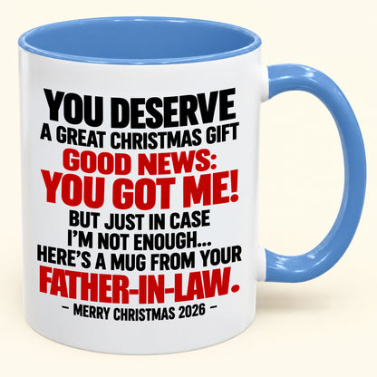 YOU DESERVE A GREAT CHRISTMAS GIFT GOOD NEWS: YOU GOT ME! - Funny Christmas 2026 - Gift Accent Coffee Mug (SKU2610-178)
