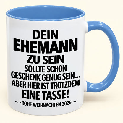 Dein Ehemann zu sein, ist Geschenk genug – Lustiges Weihnachten 2026 – Geschenk-Kaffeetasse mit Spruch (SKU2610-350)