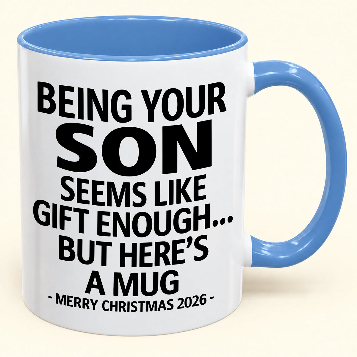 Being Your Son Is Gift Enough - Funny Christmas 2026 - Gift Accent Coffee Mug (SKU2610-87)
