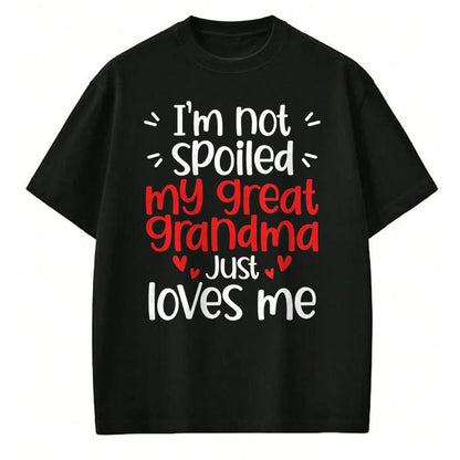 Best Wife Shirt, Wife and Husband Unisex T-Shirt/Hoodie/Sweatshirt HLT00 - I'm Not Spoiled My Great Grandma Loves Me Funny Best Friend T-Shirt