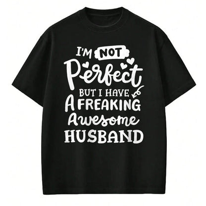 Best Wife Shirt, Wife and Husband Unisex T-Shirt/Hoodie/Sweatshirt HLT00 - I'm Not Perfect But I Have Freaking Awesome Husband Funny T-Shirt (1)