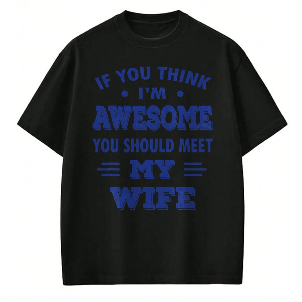Best Wife Shirt, Wife and Husband Unisex T-Shirt/Hoodie/Sweatshirt HLT00 - Mens If You Think I'm Awesome You Should Meet My Wife T-Shirt