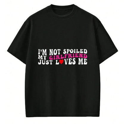 Best Wife Shirt, Wife and Husband Unisex T-Shirt/Hoodie/Sweatshirt HLT00 - I'm Not Spoiled My Girlfriend Just Loves Me Valentines Day T-Shirt
