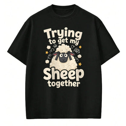 Best Farmer Life Shirt, Funny Farmer UnisexT-Shirt/Hoodie/Sweatshirt HLT00 - Trying to Get My Sheep Together T-Shirt