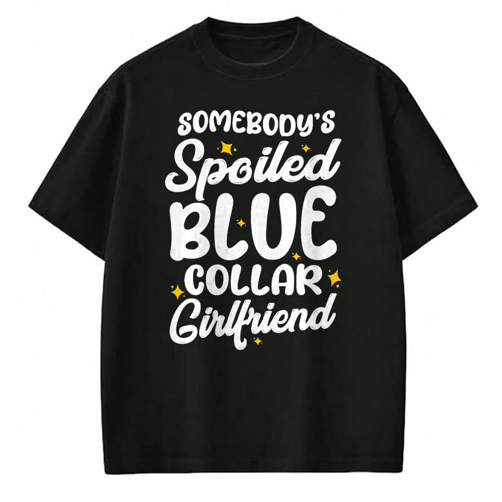 Best Wife Shirt, Wife and Husband Unisex T-Shirt/Hoodie/Sweatshirt HLT00 - Somebody's Spoiled Blue Collar Girlfriend T-Shirt
