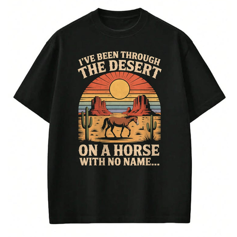 Best Horse Lover Shirt , Funny Horse UnisexT-Shirt/Hoodie/Sweatshirt HLT00 - Fun I_ve Been Through The Deserts On A Horses with No Name T-Shirt