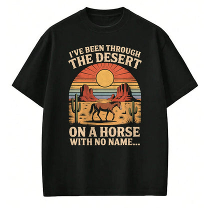Best Horse Lover Shirt , Funny Horse UnisexT-Shirt/Hoodie/Sweatshirt HLT00 - Fun I_ve Been Through The Deserts On A Horses with No Name T-Shirt