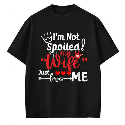 Best Wife Shirt, Wife and Husband Unisex T-Shirt/Hoodie/Sweatshirt HLT00 - Gift for wife T shirt, spoiled wife   I'm Not Spoiled My Wife Just Loves Me Buddy Couples Matching P