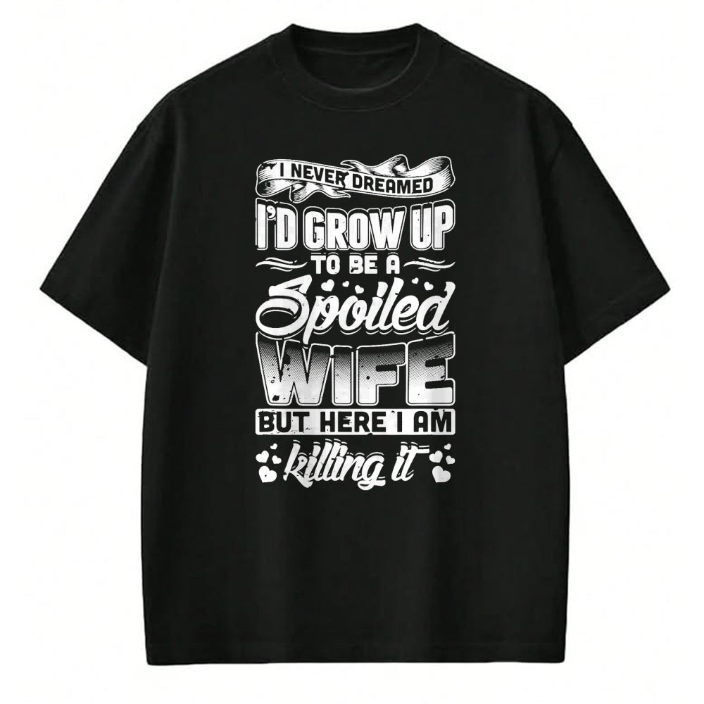Best Wife Shirt, Wife and Husband Unisex T-Shirt/Hoodie/Sweatshirt HLT00 - Gift for wife T shirt, spoiled wife   I Never Dreamed I'd Be A Spoiled Wife Funny T-Shirt T-Shirt