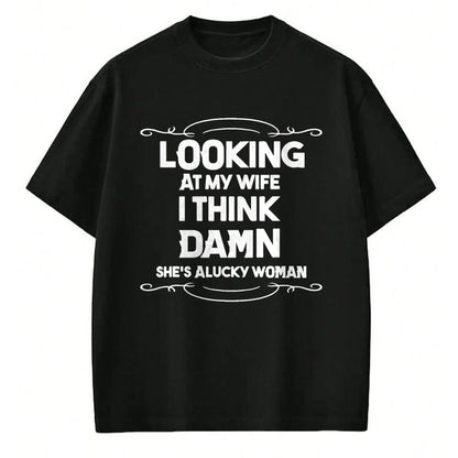 Best Wife Shirt, Wife and Husband Unisex T-Shirt/Hoodie/Sweatshirt HLT00 - Gift for wife T shirt, lucky wife   Looking At My Wife I Think Damn She Is A Lucky Woman Cute T-Shir