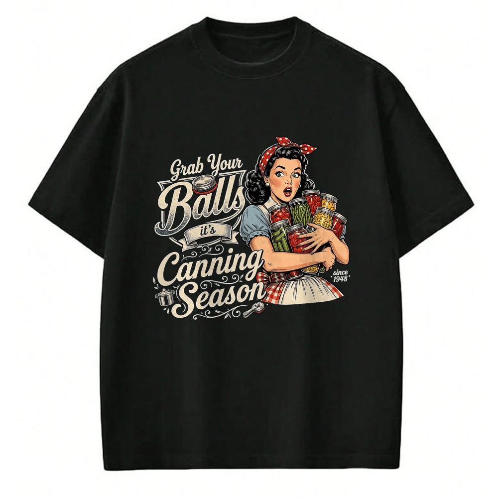 Best Farmer Life Shirt, Funny Farmer UnisexT-Shirt/Hoodie/Sweatshirt HLT00 - Grab Your Balls Its Canning Season Funny Food Preservation T-Shirt