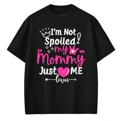 Best Wife Shirt, Wife and Husband Unisex T-Shirt/Hoodie/Sweatshirt HLT00 - I'm Not Spoiled My Mommy Just Loves Me Team Girls Matching T-Shirt