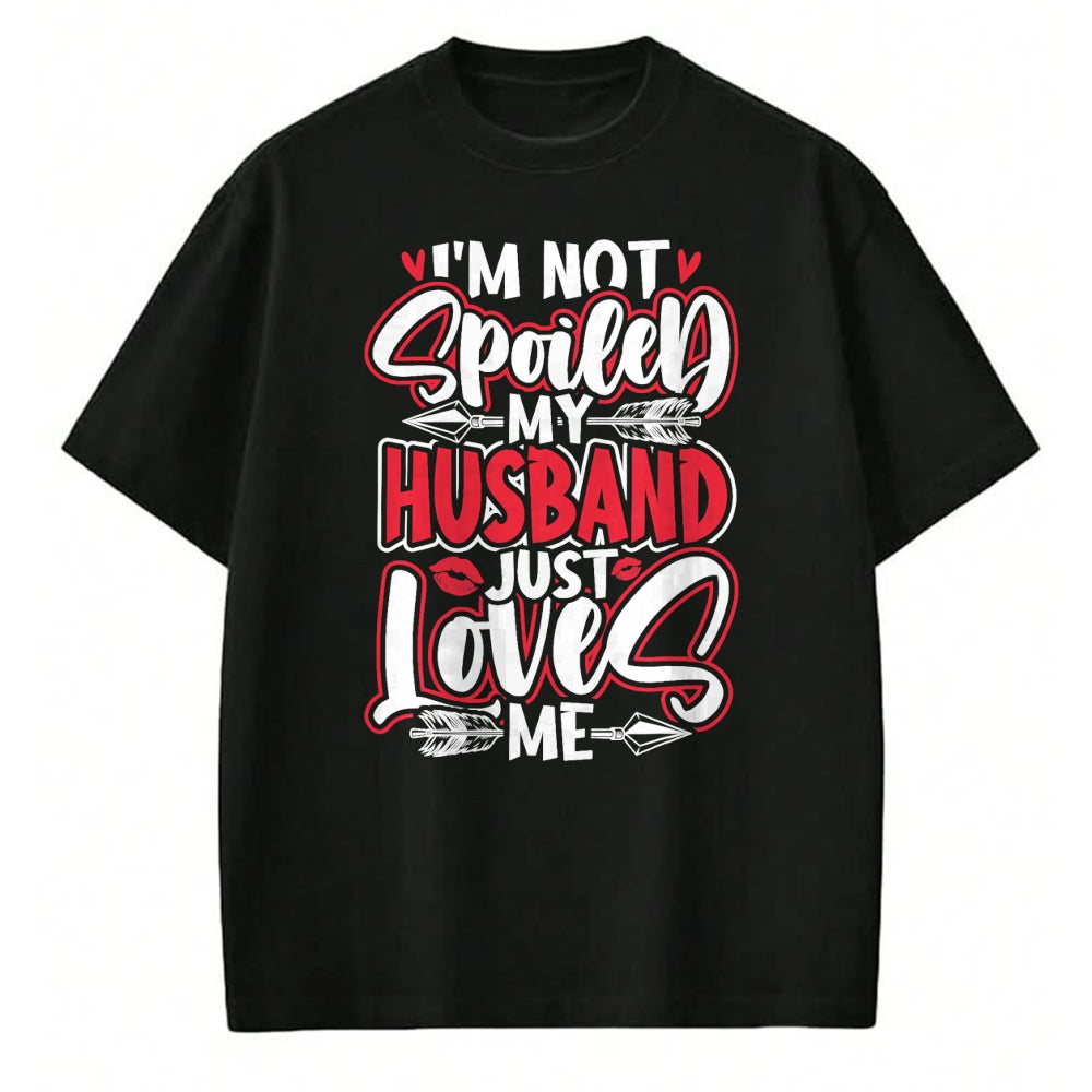 Best Wife Shirt, Wife and Husband Unisex T-Shirt/Hoodie/Sweatshirt HLT00 - Gift for wife T shirt, spoiled wife   Womens I'm Not Spoiled My Husband Just Loves Me Spoiled Wife T (1)