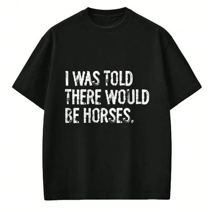 Best Horse Lover Shirt , Funny Horse UnisexT-Shirt/Hoodie/Sweatshirt HLT00 -I was Told There Would Be Horses Funny T-Shirt