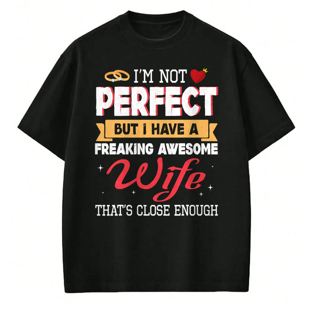 Best Wife Shirt, Wife and Husband Unisex T-Shirt/Hoodie/Sweatshirt HLT00 - I'm Not Perfect But I Have A Freaking Awesome Husband Enough T-Shirt