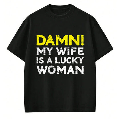 Best Wife Shirt, Wife and Husband Unisex T-Shirt/Hoodie/Sweatshirt HLT00 - Gift for wife T shirt, lucky wife   Damn My Wife Is A Lucky Woman for Husband T-Shirt