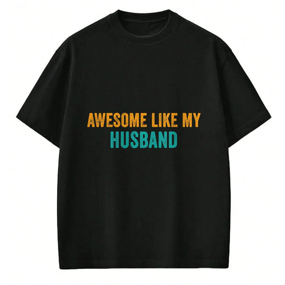 Best Wife Shirt, Wife and Husband Unisex T-Shirt/Hoodie/Sweatshirt HLT00 - Awesome Like My husband T-Shirt Parents' Day Shirt T-Shirt